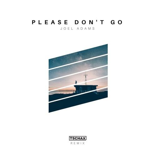 Please Don't Go (Tschax Remix)专辑