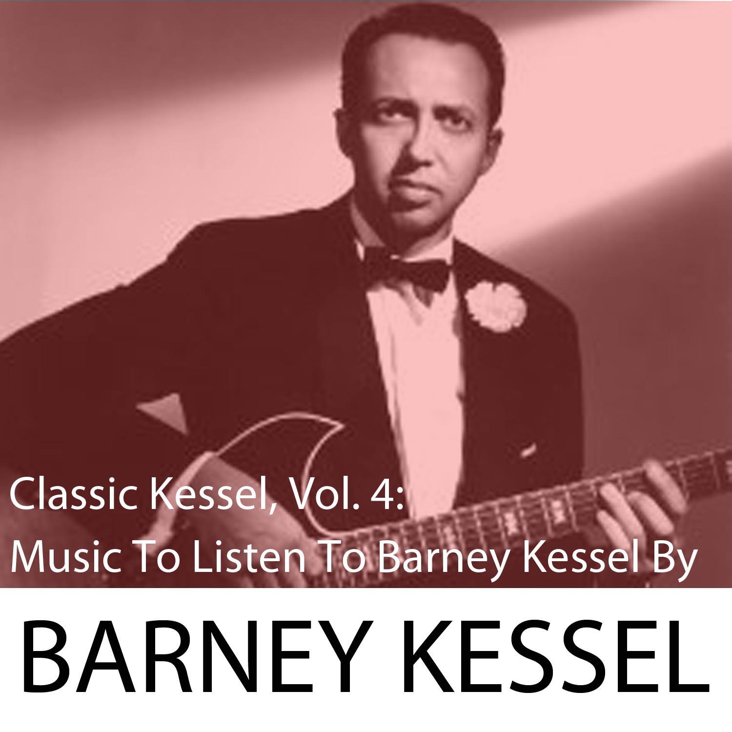 Classic Kessel, Vol. 4: Music to Listen to Barney Kessel By