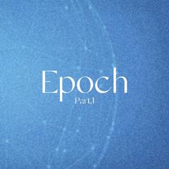 Epoch Pt.1