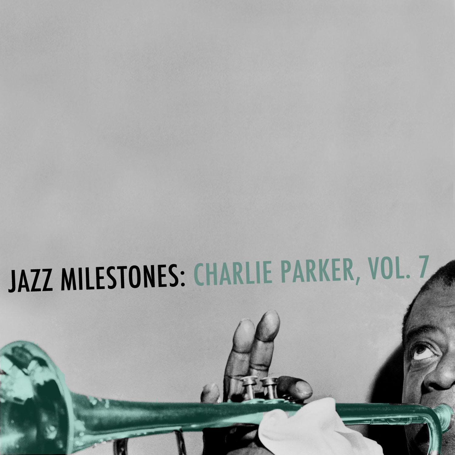 Jazz Milestones: Charlie Parker, Vol. 7