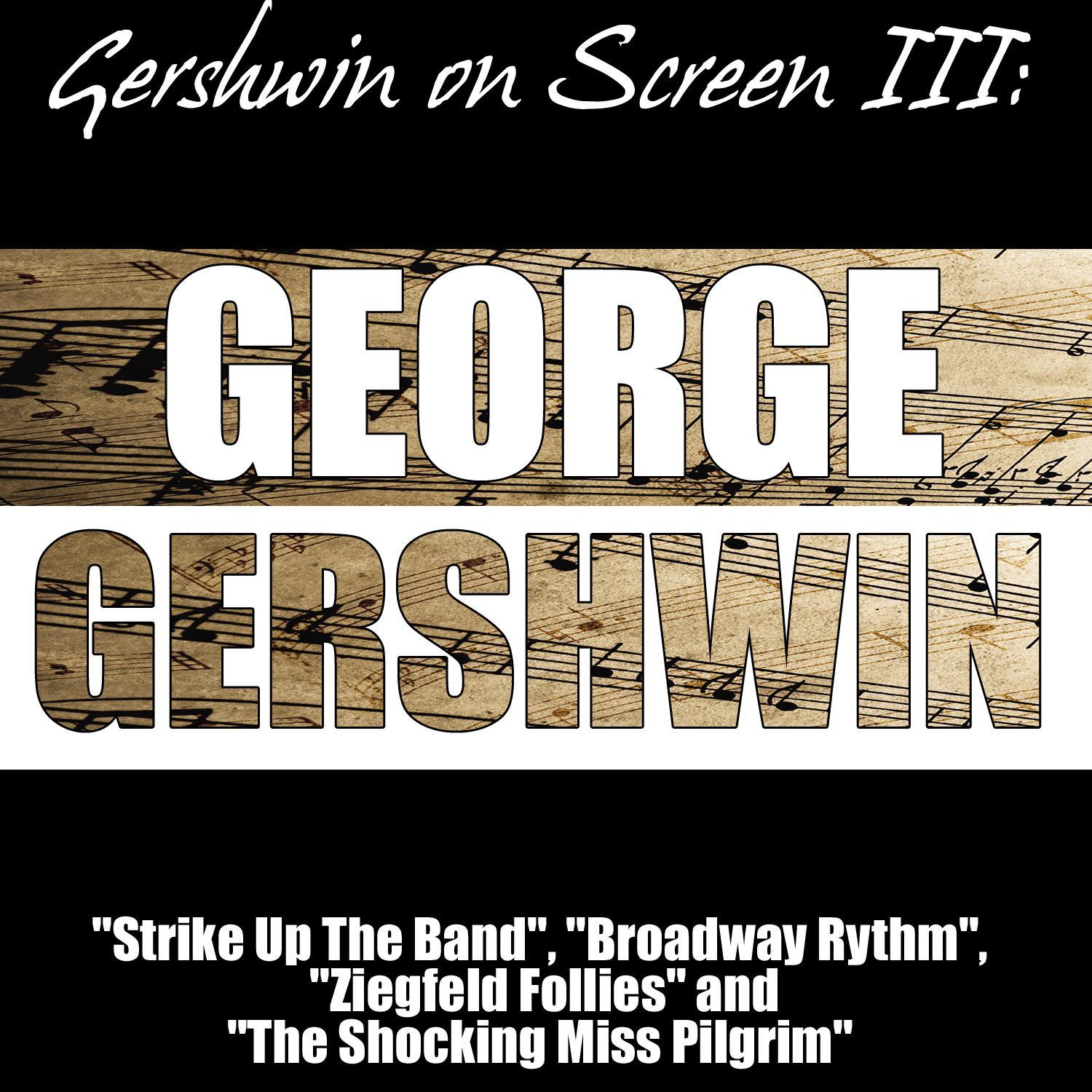 Gershwin on Screen III: "Strike Up The Band", "Broadway Rhythm", "Ziegfeld Follies" and "The Shockin专辑