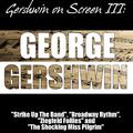 Gershwin on Screen III: "Strike Up The Band", "Broadway Rhythm", "Ziegfeld Follies" and "The Shockin
