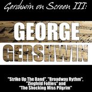 Gershwin on Screen III: "Strike Up The Band", "Broadway Rhythm", "Ziegfeld Follies" and "The Shockin