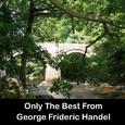 Only The Best From George Frideric Handel