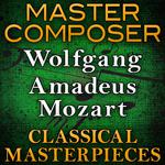 Master Composer (Wolfgang Amadeus Mozart Classical Masterpieces)专辑