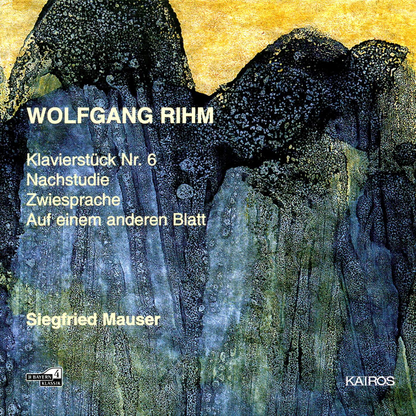 RIHM, W.:  Klavierstücke No. 6 / Nachstudie / Zwiesprache / Auf einem anderen Blatt (Mauser)