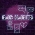 Bad Habits