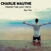 Charlie Mauthe - Heaven Has Your Name (Radio Edit)
