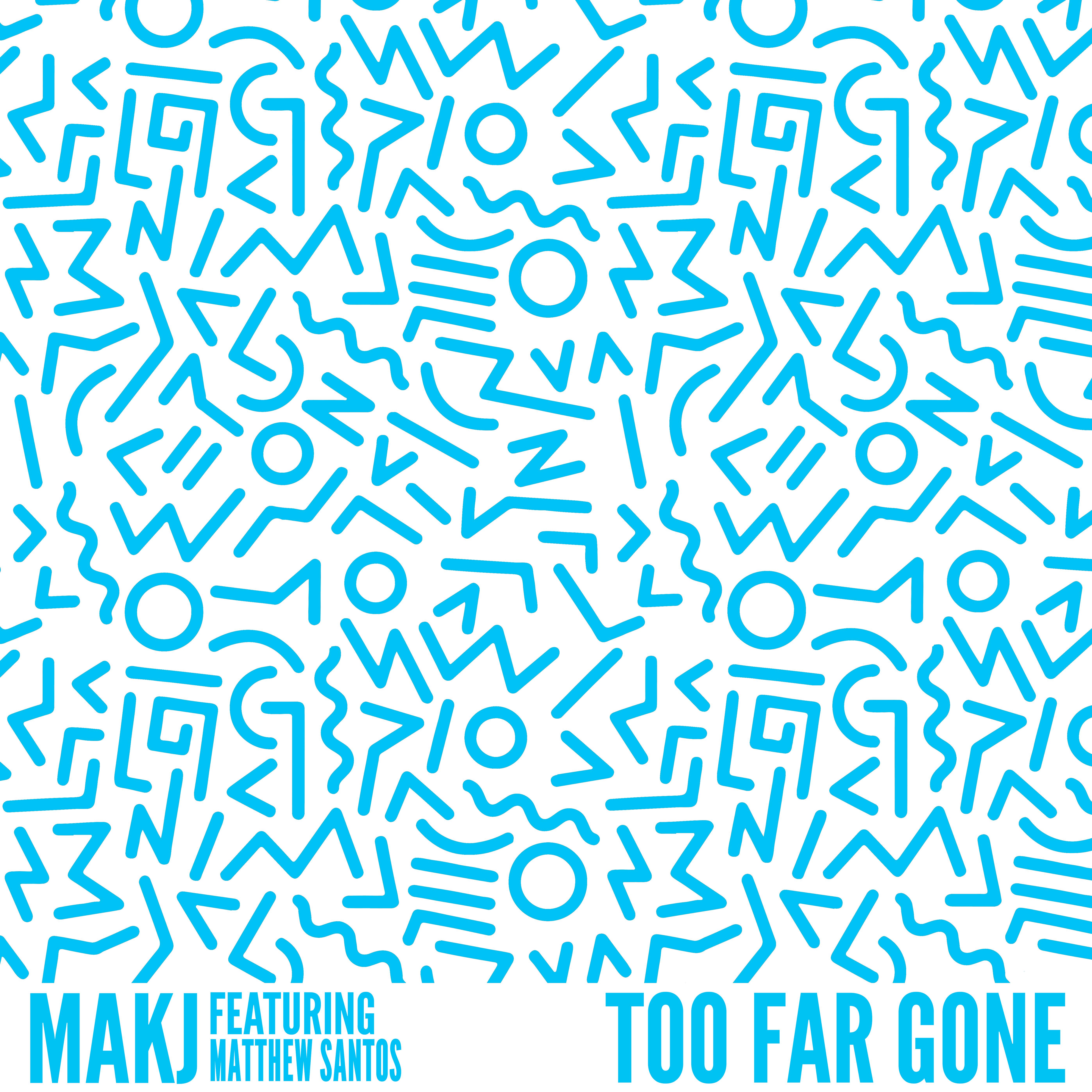 MAKJ - Too Far Gone