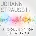 Johann Strauss II: A Collection of Works