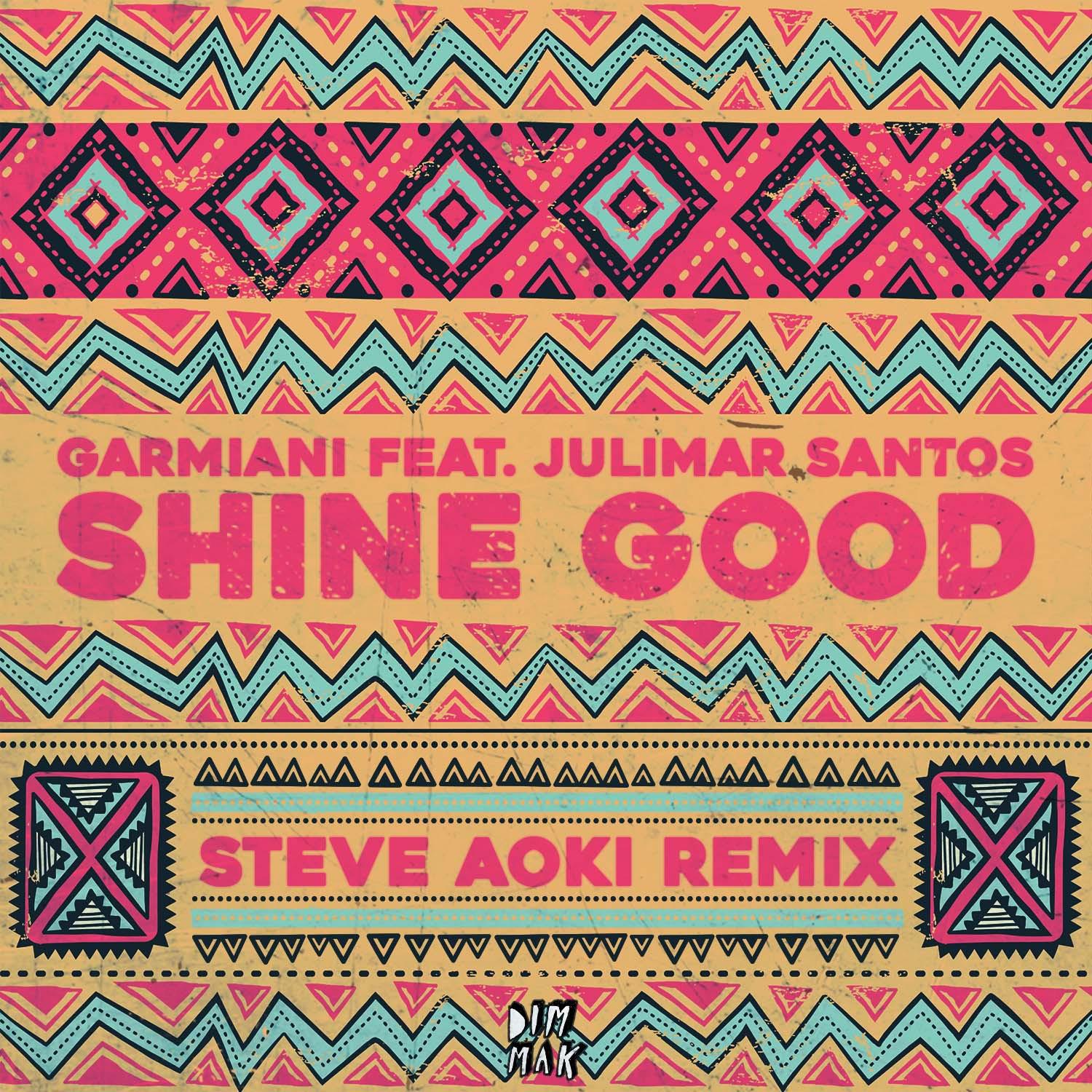 Garmiani - Shine Good (feat. Julimar Santos) (Steve Aoki Remix)