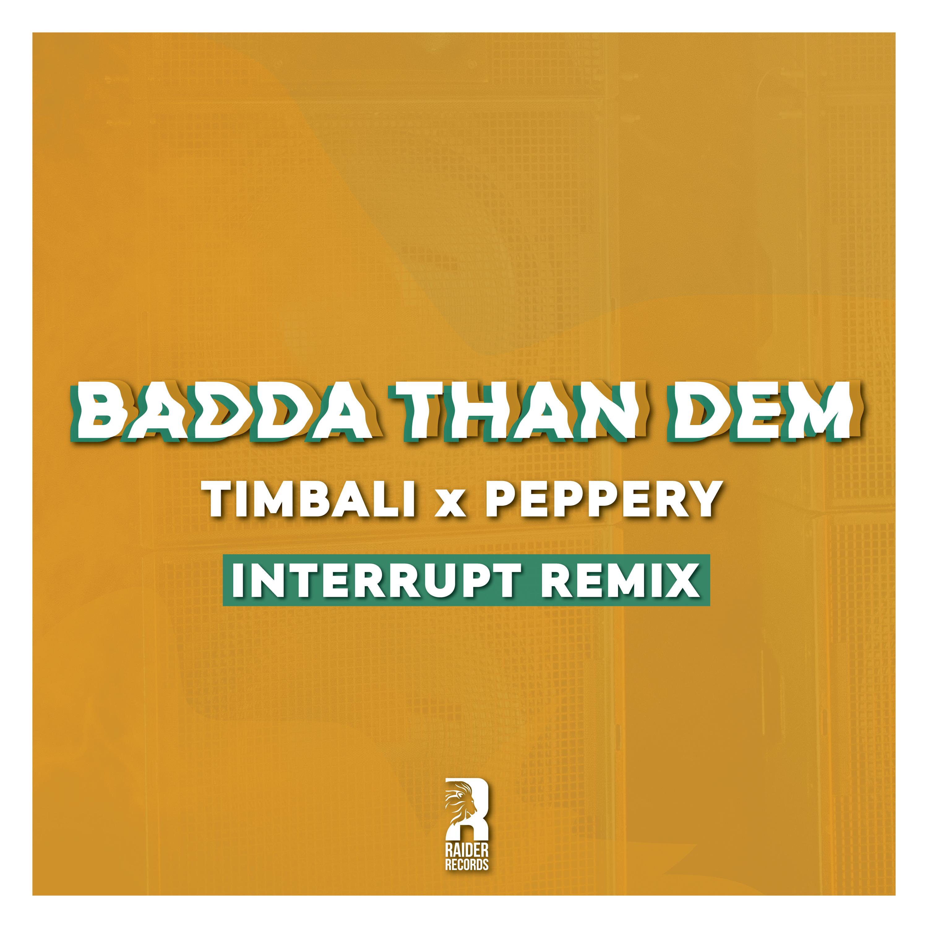 Badda Than Dem (Interrupt Remix)