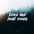 Love me just ones