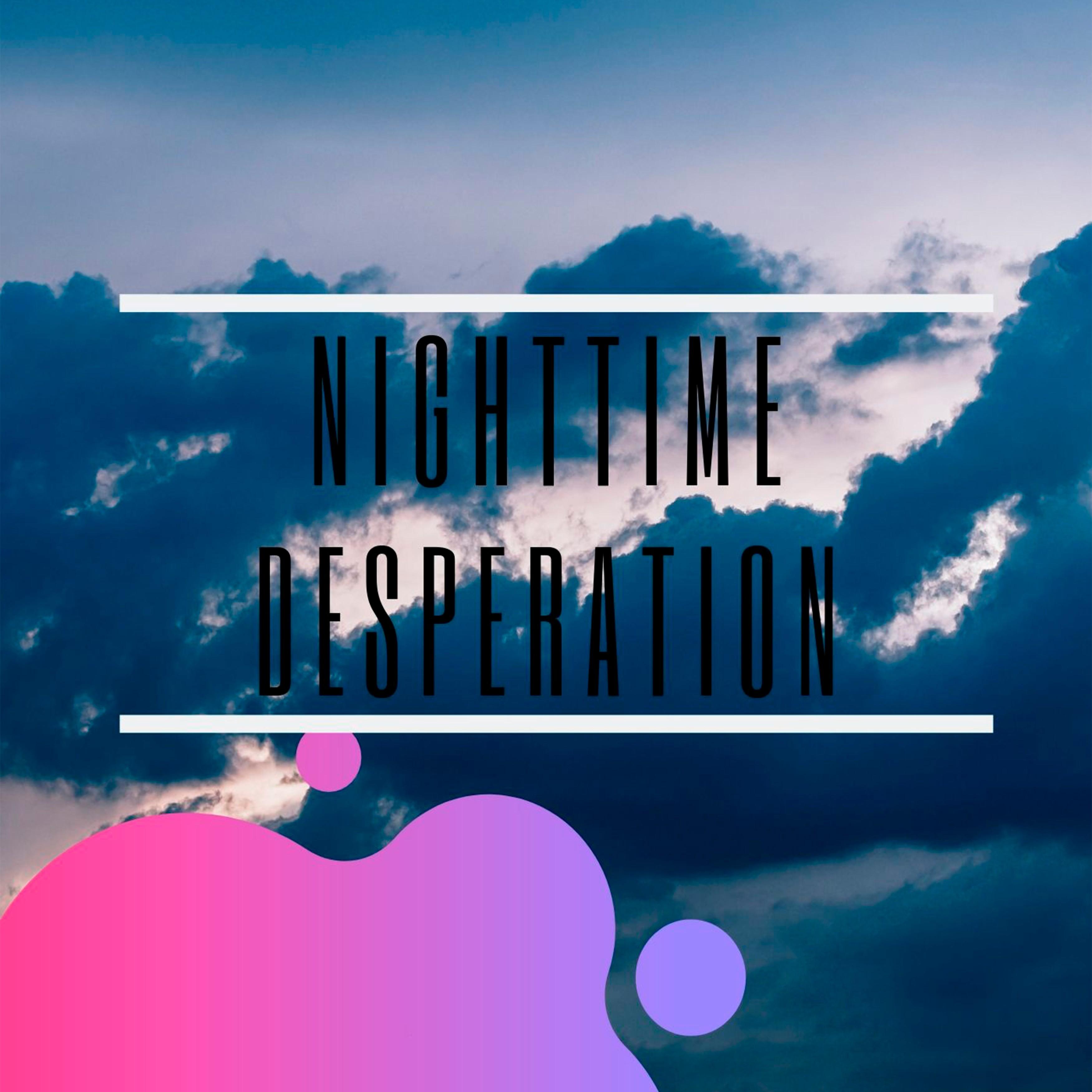 Nighttime Desperation