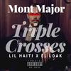 Mont Major - Triple Crosses (feat. Lil Haiti & El Loak)