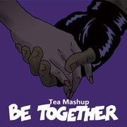 Be Together (Tea Mashup)