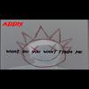 Addix - WHAT DO YOU WANT FROM ME