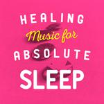 Healing Music for Absolute Sleep专辑