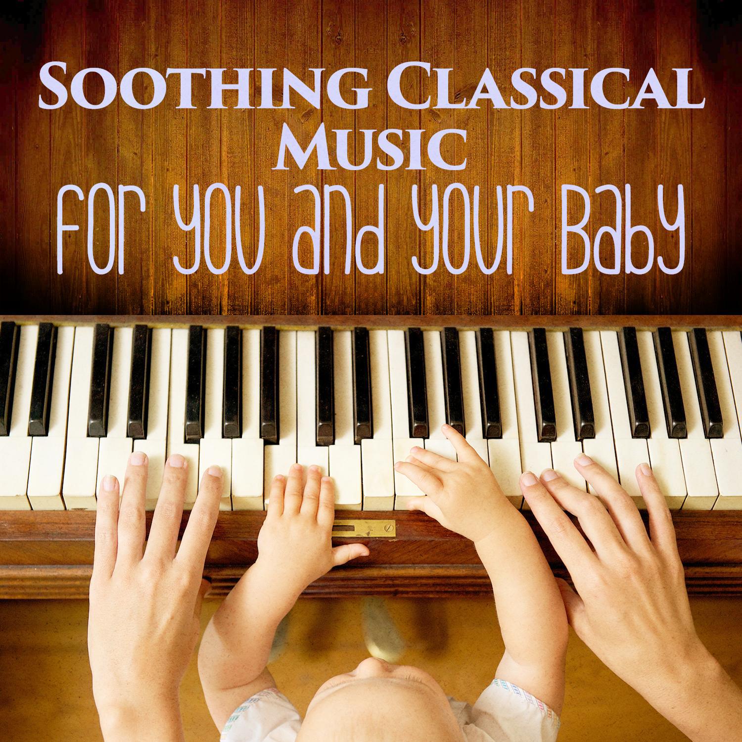 Soothing Classical Music for You and Your Baby专辑