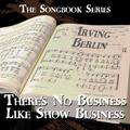 The Songbook Series - There's No Business Like Show Business