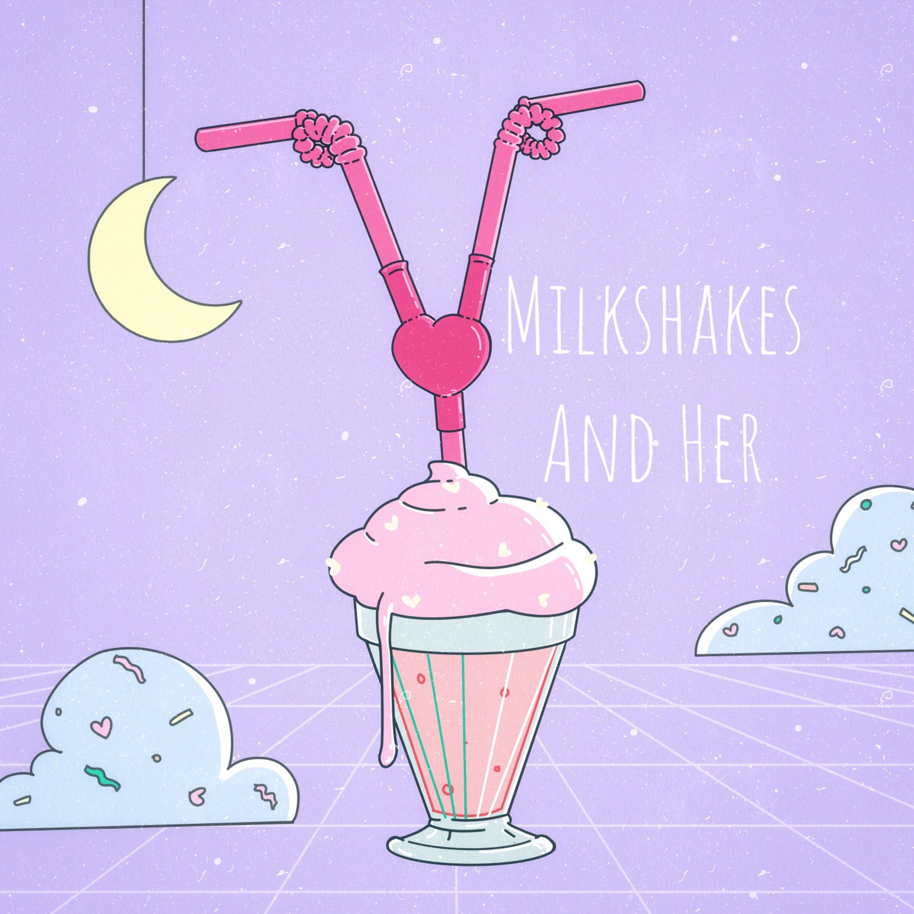 Milkshakes and Her