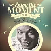 Enjoy The Moment With Nat King Cole