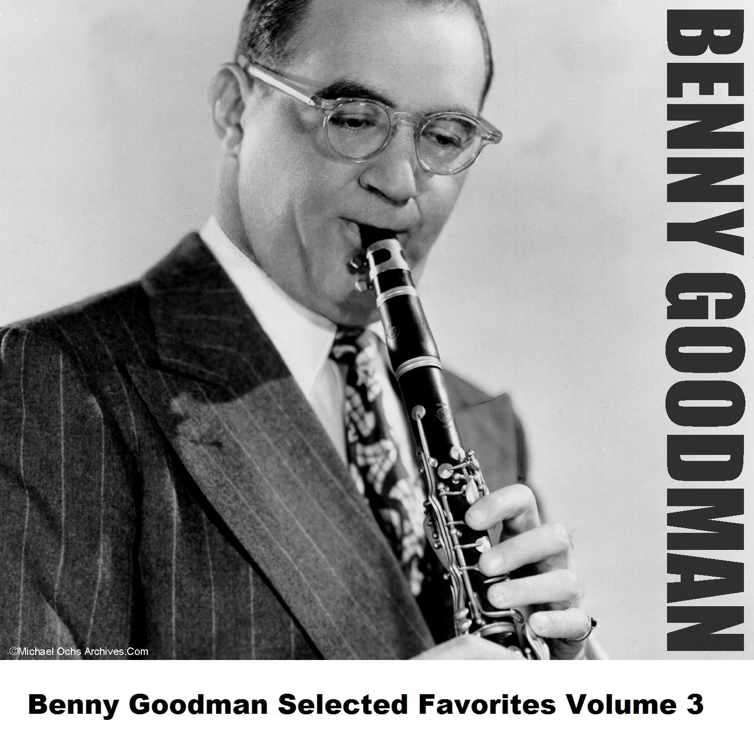 Benny Goodman Selected Favorites, Vol. 3
