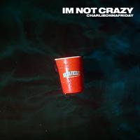 I'm Not Crazy (Explicit) （精消原版立体声）