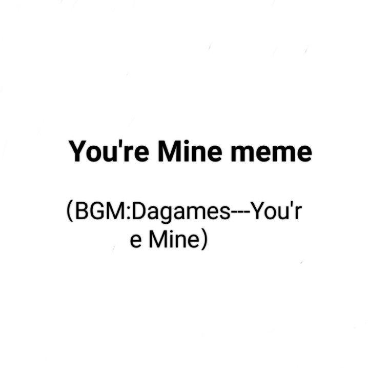 You're Mine meme - 只是想收藏某站的meme - 电台节目 - 网易云音乐