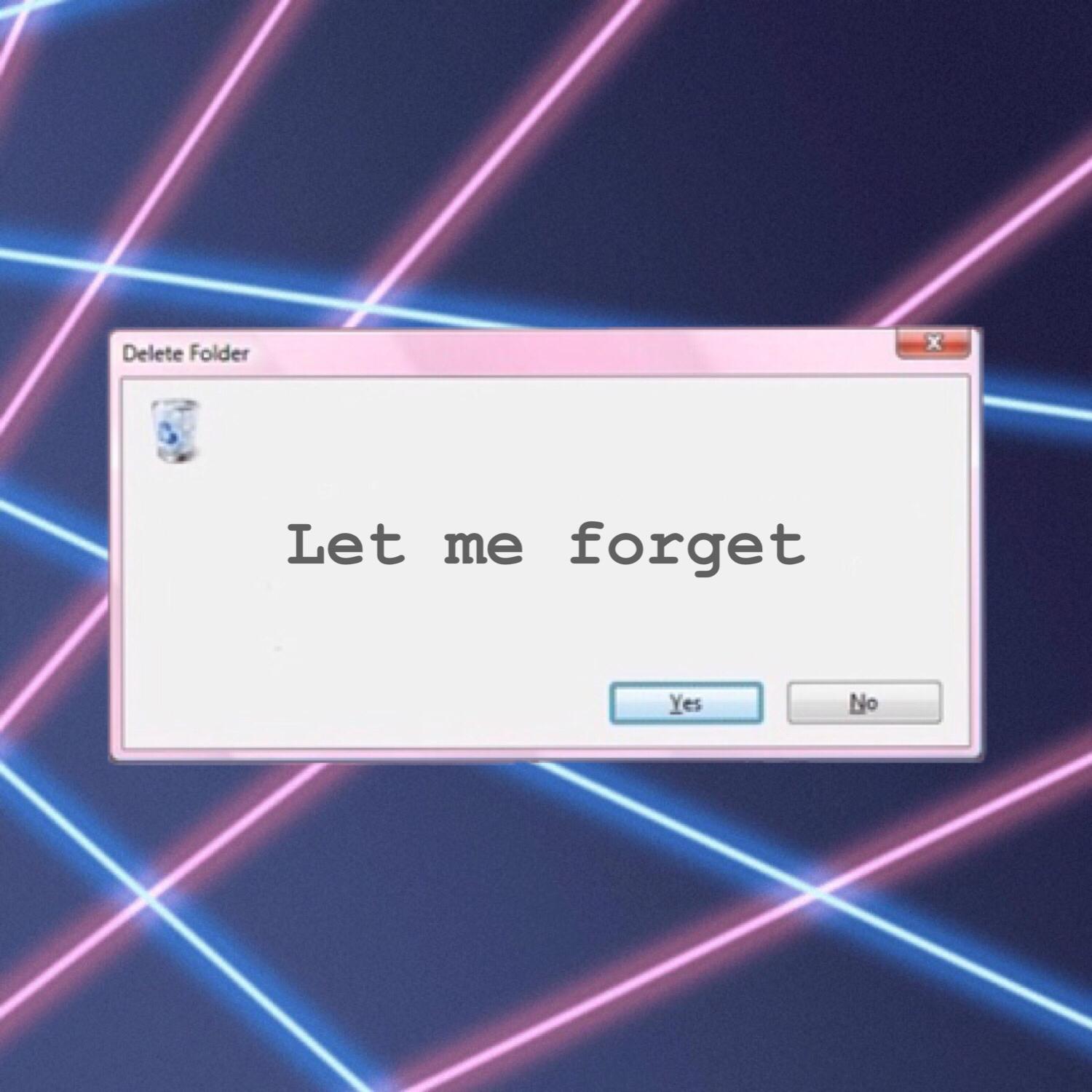 Let me forget