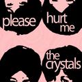 Please Hurt Me - A Collection of the Crystals with He's a Rebel, Da Doo Ron Ron, He's Sure the Boy I