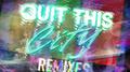 Quit This City (Remixes)专辑