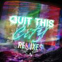 Quit This City (Remixes)专辑