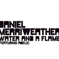 Water And A Flame - Daniel Merriweather Ft Adele