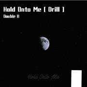 Hold Onto Me [ Drill ]