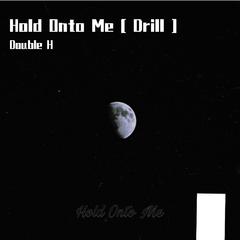 Hold Onto Me [ Drill ]