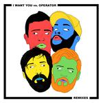 I Want You vs. Operator Remixes 专辑