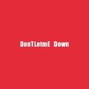 DonTLetmE Down