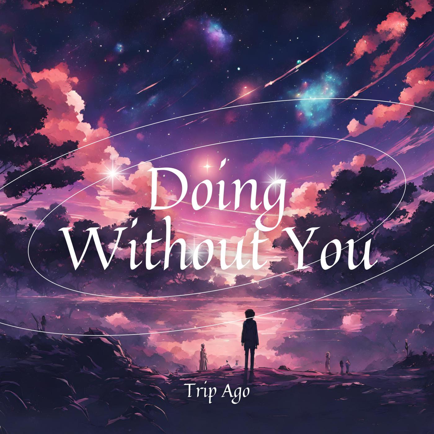 Trip Ago - Doing Without You