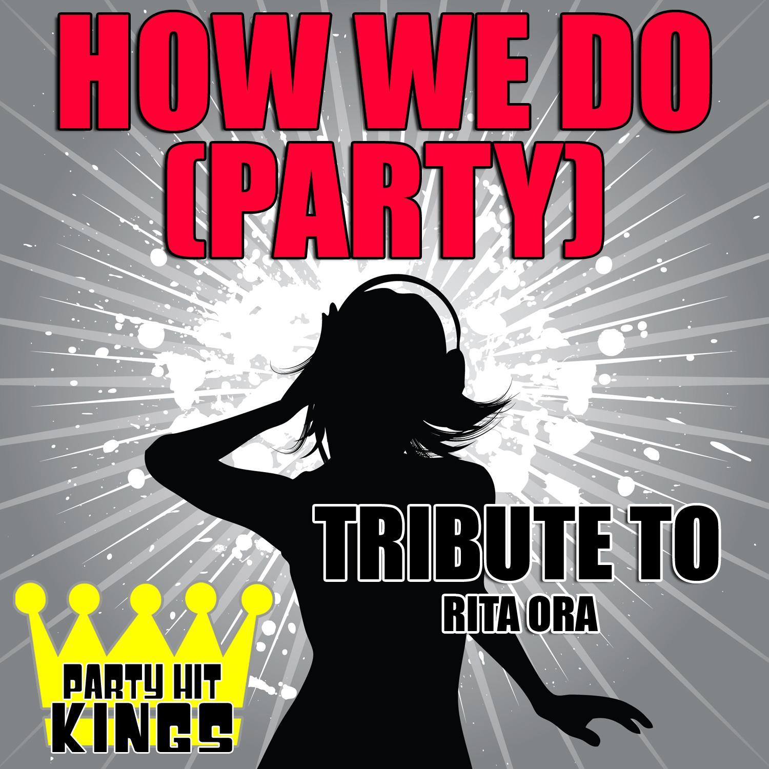 How We Do (Party) [Tribute to Rita Ora] – Single