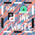 Why Ink Is White?