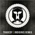 Tragedy (Indiginis Remix)