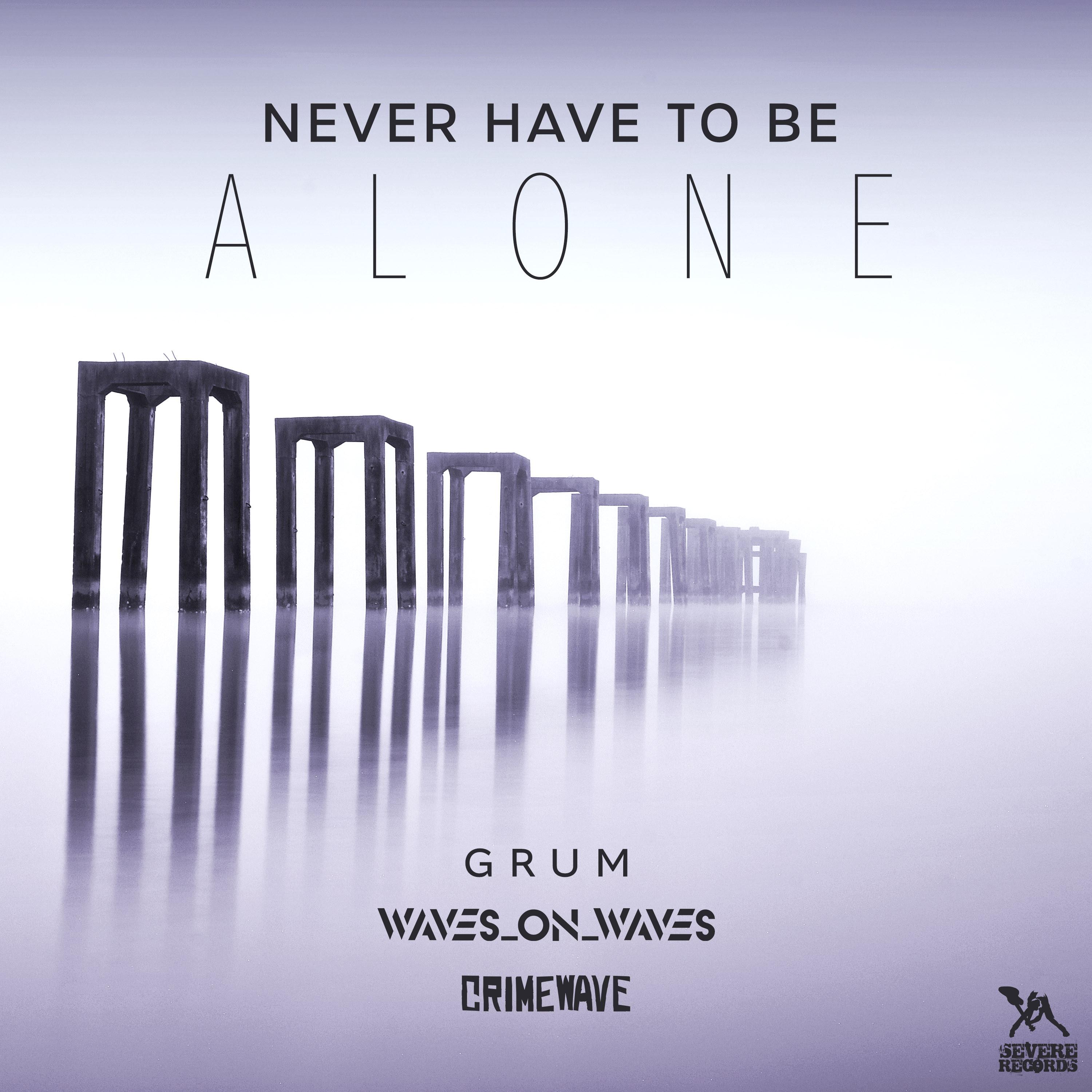 Never Have To Be Alone