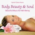 Body, Beauty & Soul: Beautiful Music for Well-Being