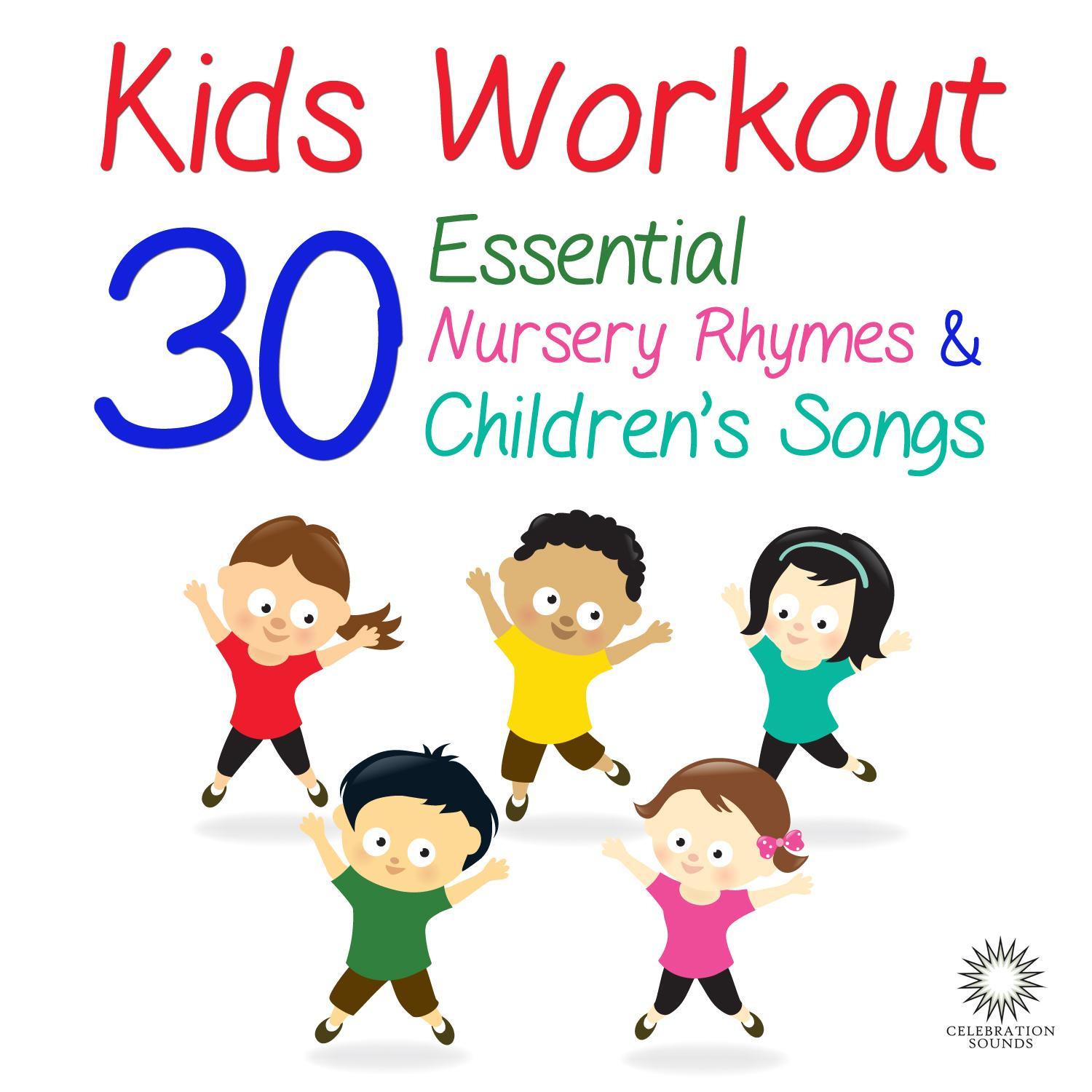 Kids Workout: 30 Essential Nursery Rhymes & Children's Songs to Get You Dancing and Clapping Your Hands!
