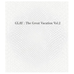 The Great Vacation Vol.2 ~SUPER BEST OF GLAY~专辑