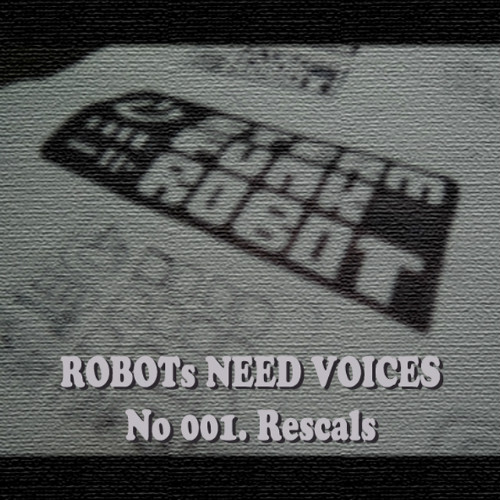 Robots Need Voices No 001. Rescals