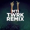 MTI (TWRK Remix)