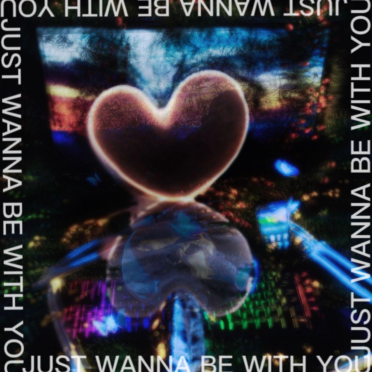 Just Wanna Be With You