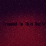 Trapped In This World专辑